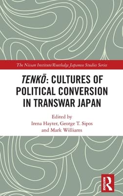 Tenkō Cultures of Political Conversion in Transwar Japan