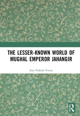 The Lesser-Known World of Mughal Emperor Jahangir