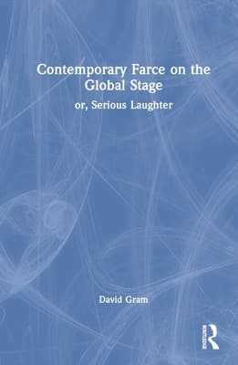 Contemporary Farce on the Global Stage: Or, Serious Laughter