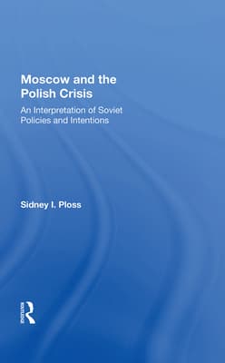 Moscow and the Polish Crisis: An Interpretation of Soviet Policies and Intentions
