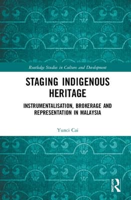 Staging Indigenous Heritage: Instrumentalisation, Brokerage, and Representation in Malaysia