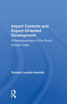 Import Controls and Export-Oriented Development: A Reassessment of the South Korean Case