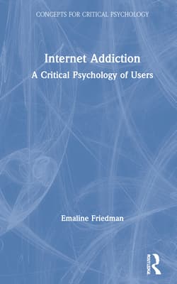 Internet Addiction: A Critical Psychology of Users