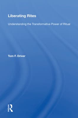 Liberating Rites: Understanding the Transformative Power of Ritual