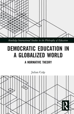 Democratic Education in a Globalized World: A Normative Theory