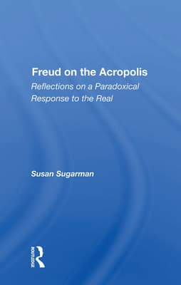 Freud on the Acropolis: Reflections on a Paradoxical Response to the Real