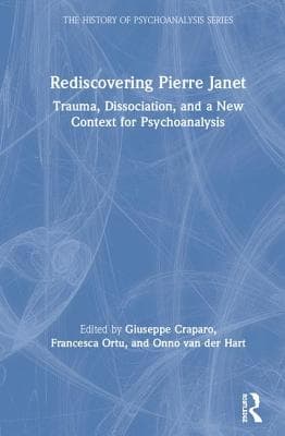 Rediscovering Pierre Janet: Trauma, Dissociation, and a New Context for Psychoanalysis