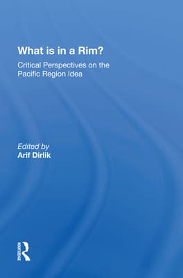 What Is in a Rim?: Critical Perspectives on the Pacific Region Idea