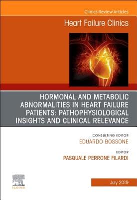 Hormonal and Metabolic Abnormalities in Heart Failure Patients: Pathophysiological Insights and Clinical Relevance, an Issue of Heart Failure Clinics
