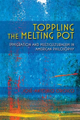 Toppling the Melting Pot: Immigration and Multiculturalism in American Pragmatism