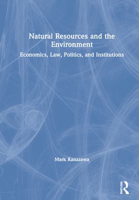 Natural Resources and the Environment: Economics, Law, Politics, and Institutions