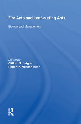 Fire Ants and Leaf-Cutting Ants: Biology and Management