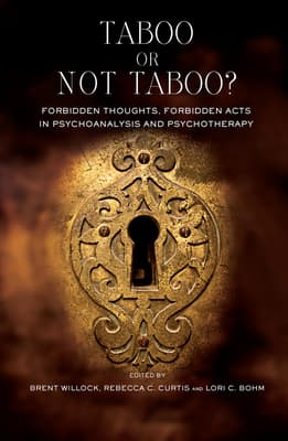 Taboo or Not Taboo?: Forbidden Thoughts, Forbidden Acts in Psychoanalysis and Psychotherapy