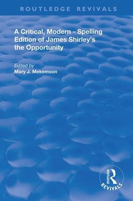 A Critical, Modern-Spelling Edition of James Shirley's the Opportunity