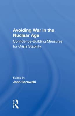 Avoiding War in the Nuclear Age: Confidence-Building Measures for Crisis Stability