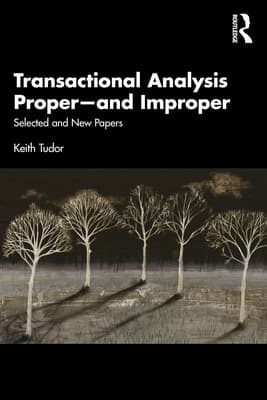 Transactional Analysis Proper-and Improper: Selected and New Papers