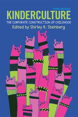 Kinderculture: The Corporate Construction of Childhood