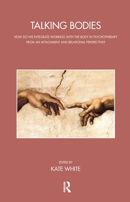 Talking Bodies: How Do We Integrate Working with the Body in Psychotherapy from an Attachment and Relational Perspective?