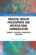 Medieval Muslim Philosophers and Intercultural Communication: Towards a Dialogical Paradigm in Education