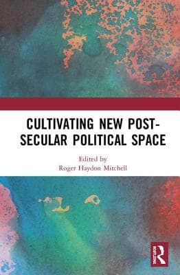 Cultivating New Post-Secular Political Space