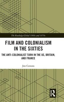 Film and Colonialism in the Sixties: The Anti-Colonialist Turn in the Us, Britain, and France