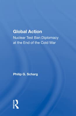 Global Action: Nuclear Test Ban Diplomacy at the End of the Cold War