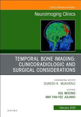 Temporal Bone Imaging: Clinicoradiologic and Surgical Considerations, an Issue of Neuroimaging Clinics of North America: Volume 29-1