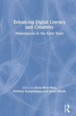 Enhancing Digital Literacy and Creativity: Makerspaces in the Early Years