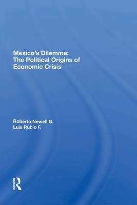 Mexico's Dilemma: The Political Origins Of Economic Crisis