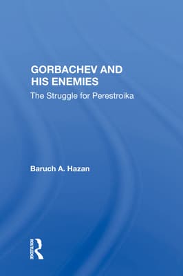 Gorbachev and His Enemies: The Struggle for Perestroika
