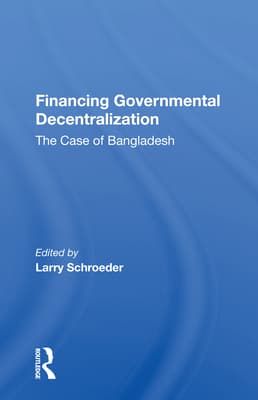 Financing Governmental Decentralization: The Case of Bangladesh