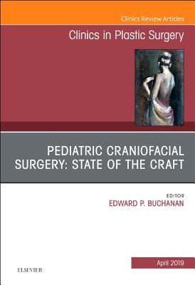 Pediatric Craniofacial Surgery: State of the Craft, an Issue of Clinics in Plastic Surgery: Volume 46-2