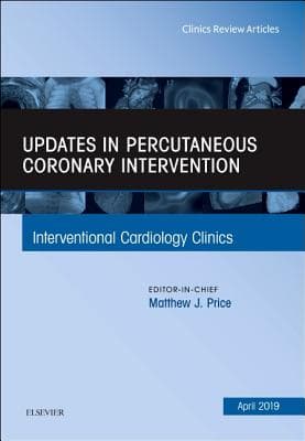 Updates in Percutaneous Coronary Intervention, an Issue of Interventional Cardiology Clinics: Volume 8-2