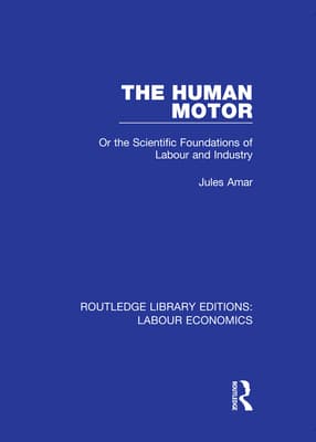 The Human Motor: Or the Scientific Foundations of Labour and Industry