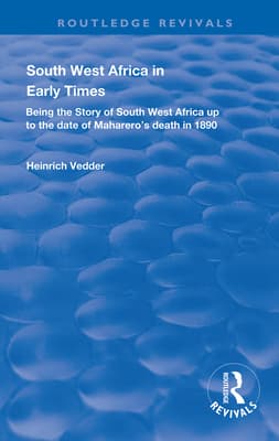 South West Africa in Early Times: Being the Story of South West Africa Up to the Date of Maharero's Death in 1890