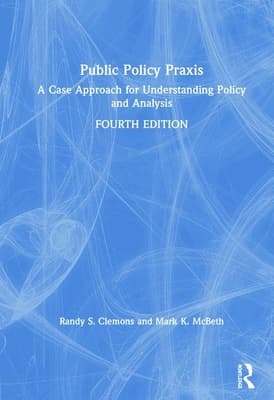 Public Policy PRAXIS: A Case Approach for Understanding Policy and Analysis