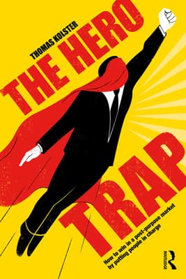 The Hero Trap: How to Win in a Post-Purpose Market by Putting People in Charge