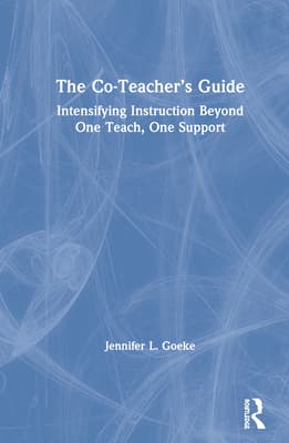 The Co-Teacher's Guide: Intensifying Instruction Beyond One Teach, One Support