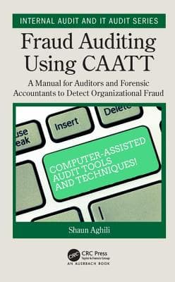Fraud Auditing Using Caatt: A Manual for Auditors and Forensic Accountants to Detect Organizational Fraud