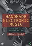 Handmade Electronic Music: The Art of Hardware Hacking