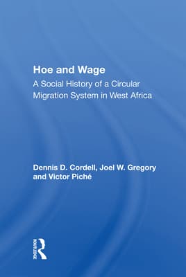 Hoe and Wage: A Social History of a Circular Migration System in West Africa