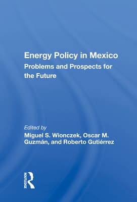 Energy Policy in Mexico: Prospects and Problems for the Future