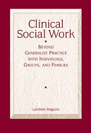Clinical Social Work: Beyond Generalist Practice with Individuals, Groups and Families
