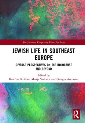 Jewish Life in Southeast Europe: Diverse Perspectives on the Holocaust and Beyond