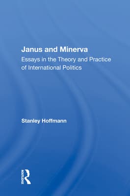 Janus and Minerva: Essays in the Theory and Practice of International Politics