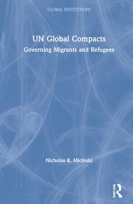 Un Global Compacts: Governing Migrants and Refugees
