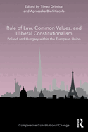 Rule of Law, Common Values, and Illiberal Constitutionalism: Poland and Hungary Within the European Union