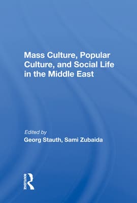 Mass Culture, Popular Culture, and Social Life in the Middle East
