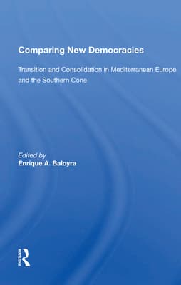 Comparing New Democracies: Transition and Consolidation in Mediterranean Europe and the Southern Cone