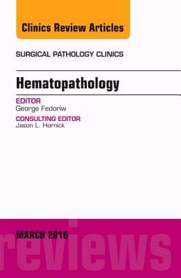 Hematopathology, an Issue of Surgical Pathology Clinics: Volume 9-1